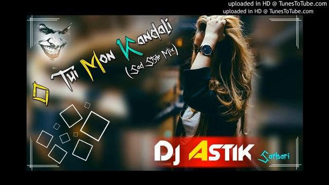 O Tui Mon Kandali (Sad Style Mix) Dj Astik Sarbari смотреть онлайн