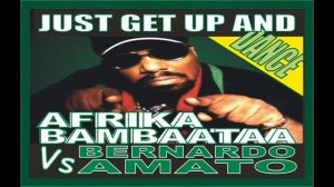 AFRIKA BAMBAATAA Vs BERNARDO AMATO - JUST GET UP AND DANCE [OFFICIAL VIDEO]