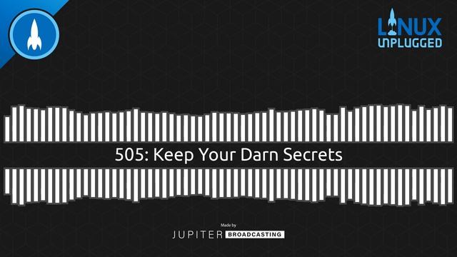 Keep Your Darn Secrets | LINUX Unplugged 505 смотреть онлайн