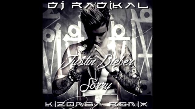 SORRY - JUSTIN BIEBER - KIZOMBA REMIX - DJ RADIKAL смотреть онлайн