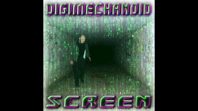 Digimechanoid - Screen (SINGLE VERSION) смотреть онлайн