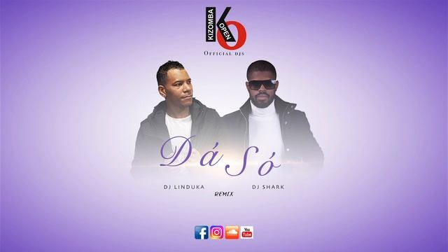 Dj Shark ft Dj Linduka - Dá Só - Rui Orlando Kizomba Remix смотреть онлайн