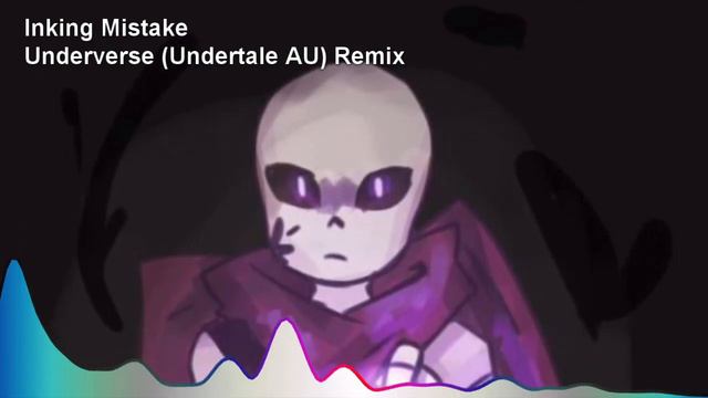 Inking Mistake - Underverse (Undertale AU) Remix