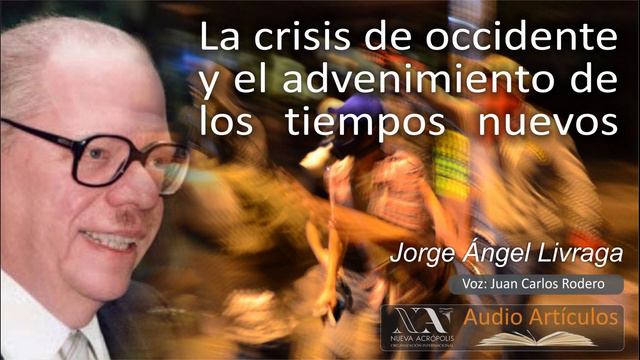 La crisis de Occidente y el advenimiento de los tiempos nuevos. Jorge Ángel Livraga смотреть онлайн