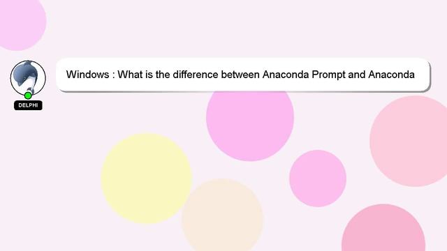 Windows : What Is The Difference Between Anaconda Prompt And Anaconda Powershell Prompt?