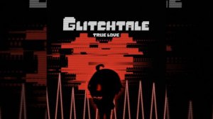True Love (From «Glitchtale»)
