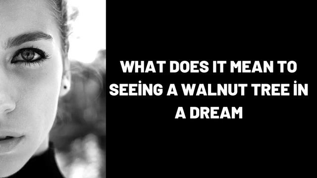 What Does It Mean To Seeing A Walnut Tree In A Dream?