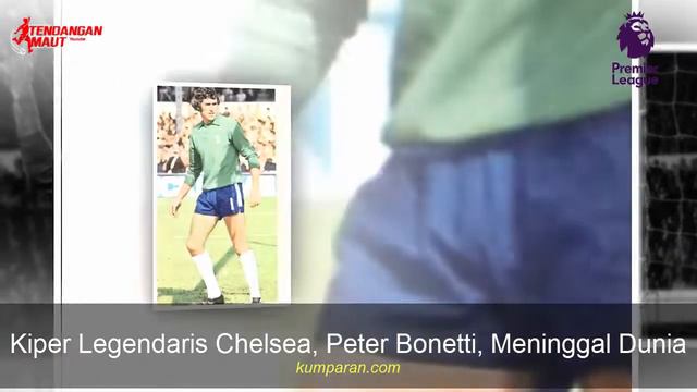 Kiper Legendaris Chelsea, Peter Bonetti, Tutup Usia смотреть онлайн