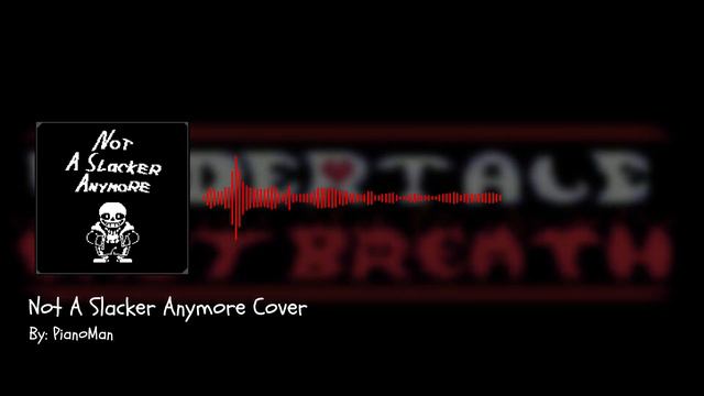 [PianoMan]- (Undertale: Last Breath): Not A Slacker Anymore Cover смотреть онлайн