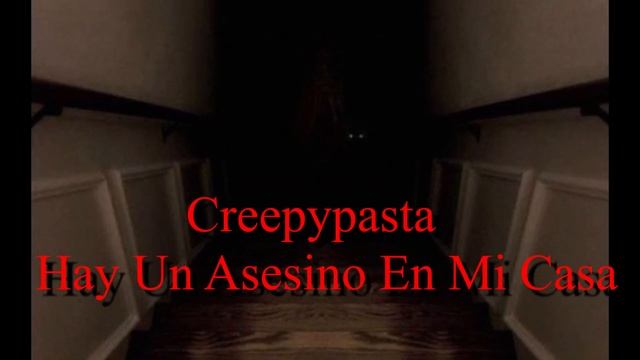 Creepypasta - Hay Un Asesino En Mi Casa смотреть онлайн