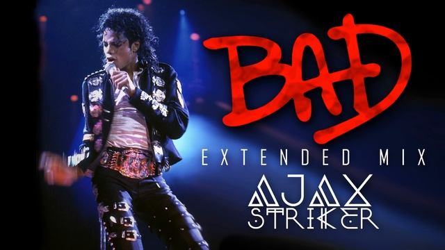 MICHAEL JACKSON - BAD [AJAX´S EXTENDED MIX] смотреть онлайн