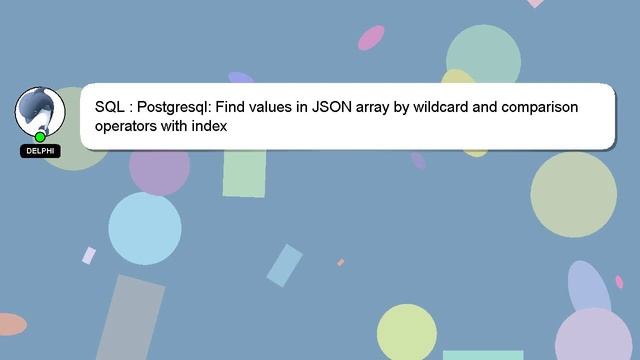 SQL : Postgresql: Find values in JSON array by wildcard and comparison operators with index смотреть онлайн
