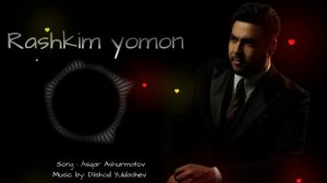 Asqar Ashurmatov - Rashkim yomon | Аскар Ашурматов - Рашким ёмон