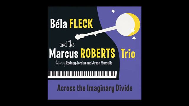 Bela Fleck & The Marcus Roberts Trio - "The Sunshine and the Moonlight" смотреть онлайн