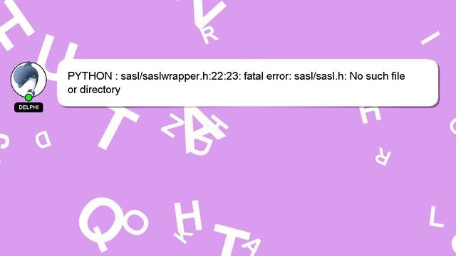 PYTHON : sasl/saslwrapper.h:22:23: fatal error: sasl/sasl.h: No such file or directory смотреть онлайн