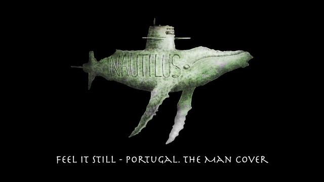 Nautilus - Feel It Still (Portugal. The Man cover) смотреть онлайн