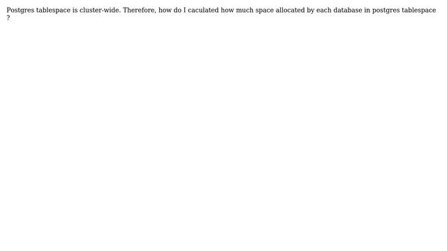 Databases: How to get actually allocated tablespace size by each postgres database? смотреть онлайн