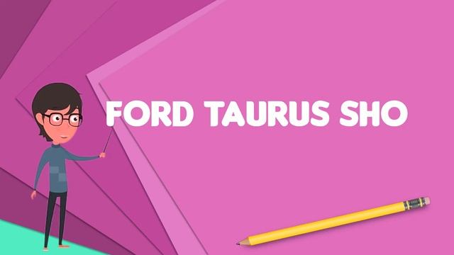 What is Ford Taurus SHO? Explain Ford Taurus SHO, Define Ford Taurus SHO, Meaning of Ford Taurus SH смотреть онлайн
