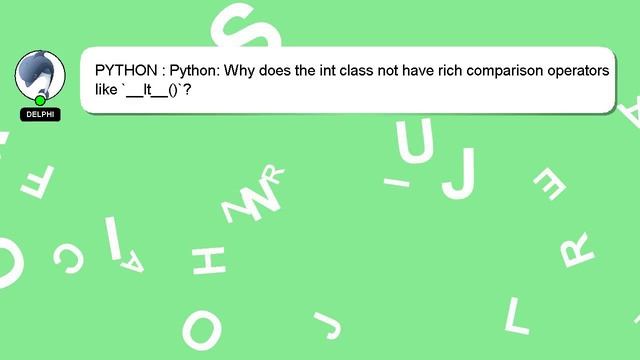PYTHON : Python: Why does the int class not have rich comparison operators like `__lt__()`? смотреть онлайн