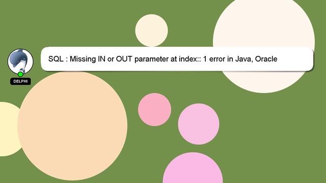 SQL : Missing IN or OUT parameter at index:: 1 error in Java, Oracle смотреть онлайн