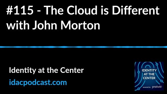 #115 - The Cloud is Different with John Morton | Identity at the Center смотреть онлайн