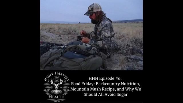 Hunt Harvest Health Podcast #6: Backcountry Nutrition, Mountain Mush, Why We Should All Avoid Sugar смотреть онлайн