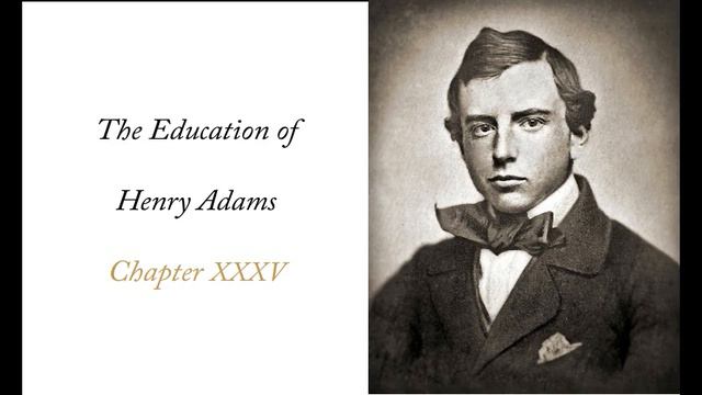 The Education of Henry Adams - Chapter 35: Nunc Age (1905) смотреть онлайн