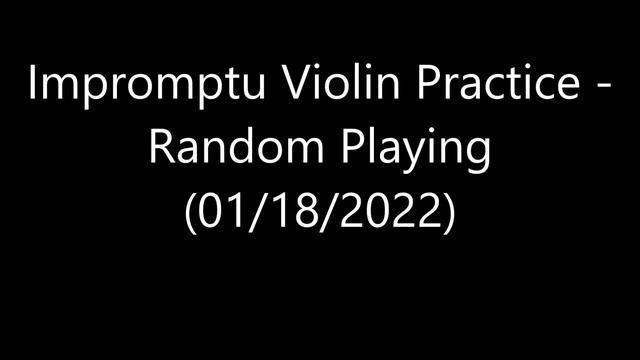 Impromptu Violin Practice - Random Playing (01/18/2022) смотреть онлайн