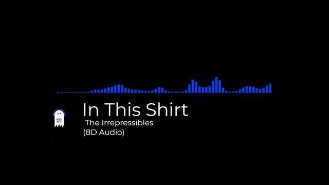 The Irrepressibles - In This Shirt (8D Audio) смотреть онлайн