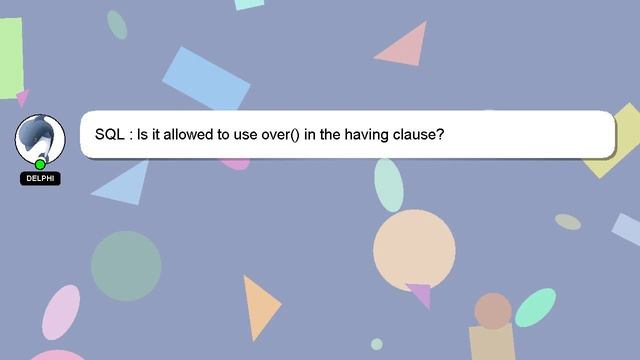 SQL : Is it allowed to use over() in the having clause? смотреть онлайн