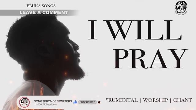 I WILL PRAY IF I DON'T PRAY SATAN WILL MAKE MESS OF ME -EBUKA SONGS-1 HOUR PRAYER INSTRUMENTAL COVE смотреть онлайн