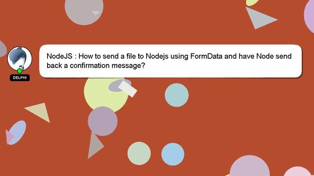 NodeJS : How to send a file to Nodejs using FormData and have Node send back a confirmation message смотреть онлайн