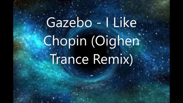 Gazebo   I Like Chopin (Oighen Trance Remix)