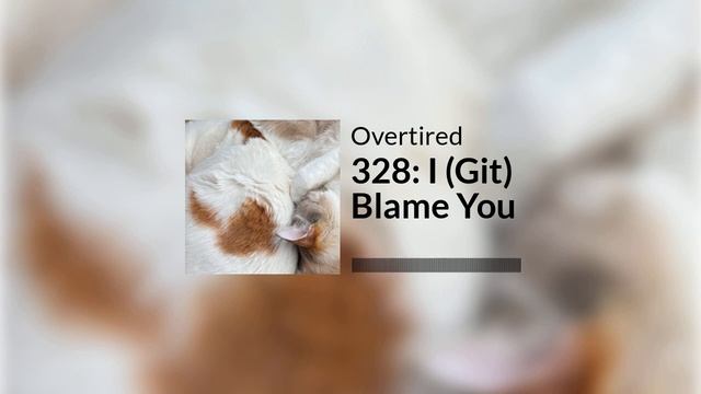 Overtired #328: I (Git) Blame You смотреть онлайн