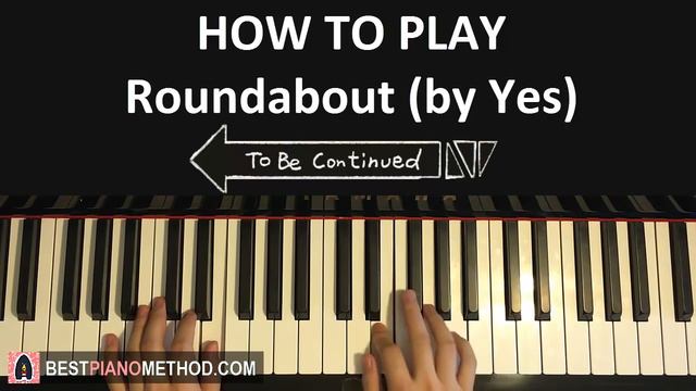 HOW TO PLAY - Yes - "Roundabout" (To Be Continued Meme) (Piano Tutorial Lesson) смотреть онлайн