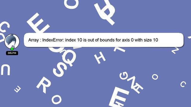 Array : IndexError: index 10 is out of bounds for axis 0 with size 10 смотреть онлайн