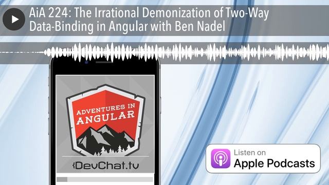 AiA 224: The Irrational Demonization of Two-Way Data-Binding in Angular with Ben Nadel смотреть онлайн