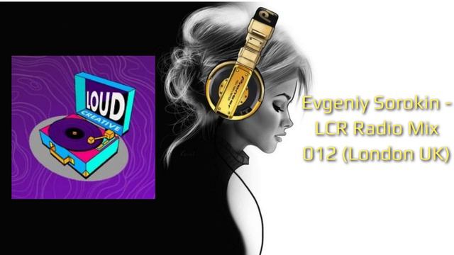 Evgeniy Sorokin - LCR Radio Mix 012 (London UK) смотреть онлайн