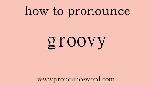 groovy. How to pronounce the english word groovy .Start with G. Learn from me. смотреть онлайн