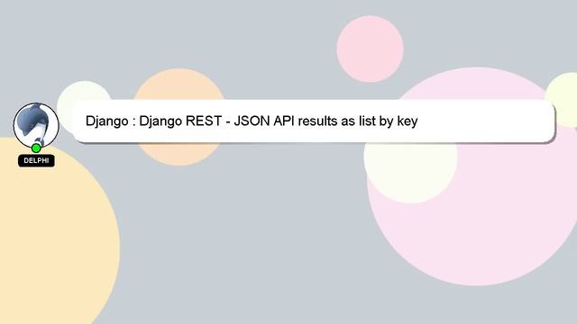 Django : Django REST - JSON API results as list by key смотреть онлайн