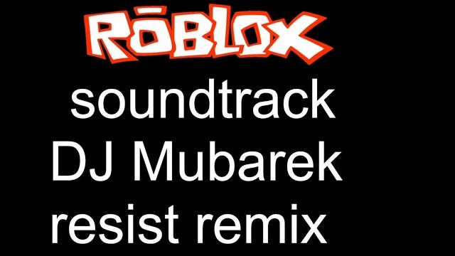 roblox music. DJ Mubarek resist remix смотреть онлайн