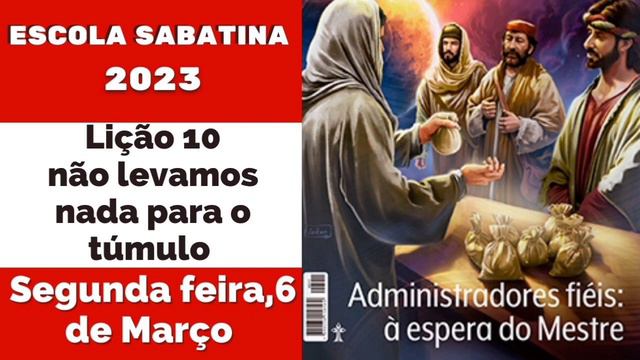 ✅Áudio da Escola sabatina SEGUNDA FEIRA lição 10 NÃO LEVAMOS NADA PARA O TÚMULO смотреть онлайн