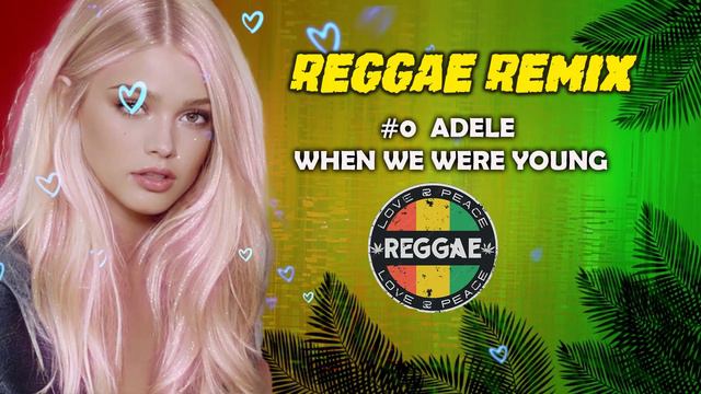 WHEN WE WERE YOUNG REGGAE REMIX 💝 MUSICA REGGAE 2024 💝 REGGAE DO MARANHÃO
