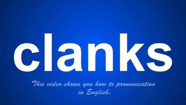 the correct pronunciation of clanks in English. смотреть онлайн