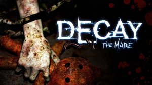 «Распад: Кобыла» (Decay: The Mare) Полное прохождение, без комментариев