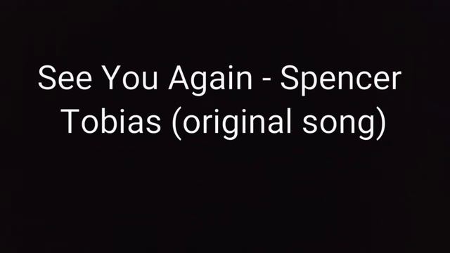 See You Again - Spencer Tobias (original song) смотреть онлайн