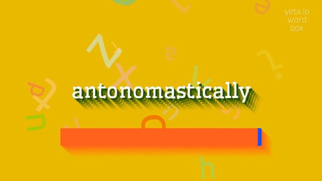 ANTONOMASTICALLY - HOW TO PRONOUNCE ANTONOMASTICALLY? #antonomastically смотреть онлайн