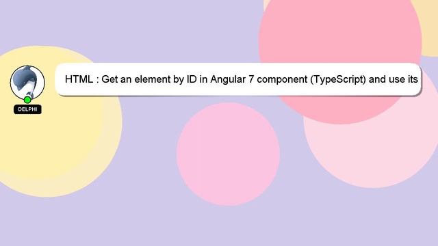 HTML : Get an element by ID in Angular 7 component (TypeScript) and use its attributes in component смотреть онлайн