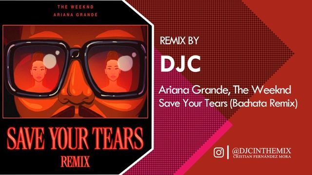 Ariana Grande ,The Weeknd - Save Your Tears (Bachata Remix Versión DJC) смотреть онлайн