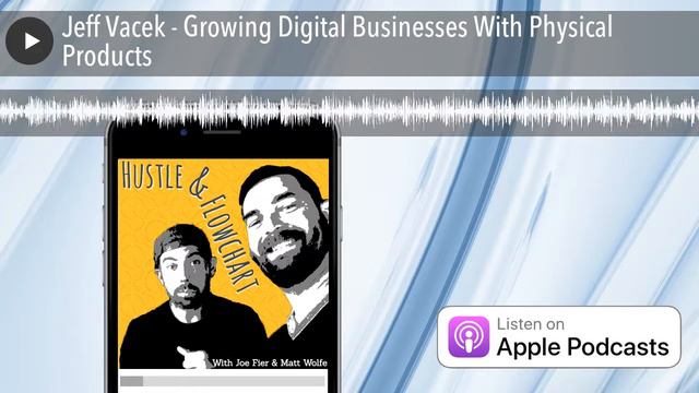 Jeff Vacek - Growing Digital Businesses With Physical Products смотреть онлайн